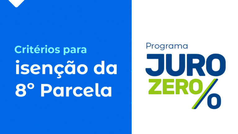 Programa Juro Zero: Conheça os Critérios para Isenção da Última Parcela