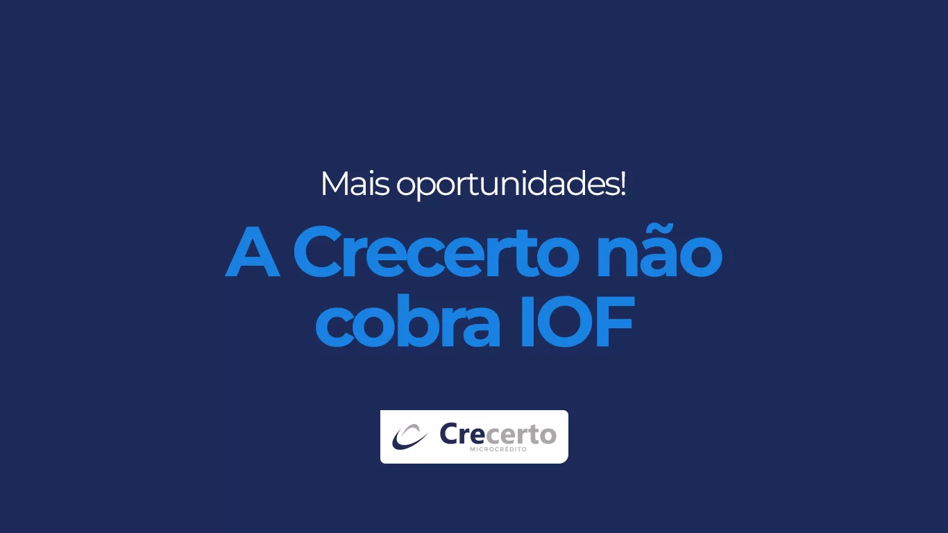Crecerto não cobra IOF – Operações de crédito estão isentas do imposto